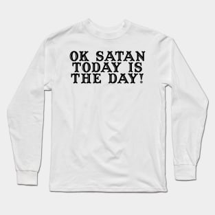 Today is the Day Long Sleeve T-Shirt